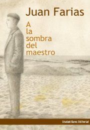 «A la sombra del maestro», de Juan Farias